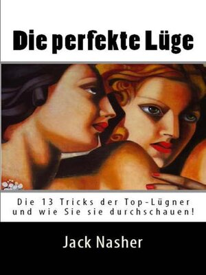 cover image of Die perfekte Lüge: Die 13 Tricks der Top-Lügner und wie Sie sie entlarven